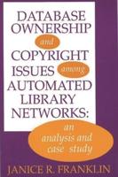 Database Ownership and Copyright Issues Among Automated Library Networks: An Analysis and Case Study