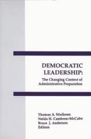 Democratic Leadership: The Changing Context of Administrative Preparation