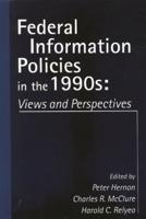 Federal Information Policies in the 1990s: Views and Perspectives