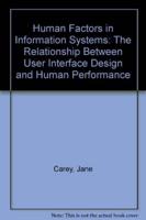 Human Factors in Information Systems. The Relationship Between User Interface Design and Human Performance