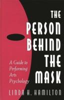 The Person Behind the Mask: Guide to Performing Arts Psychology