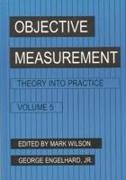 Objective Measurement: Theory Into Practice, Volume 5