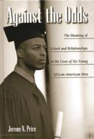 Against the Odds: The Meaning of School and Relationships in the Lives of Six Young African-American Men