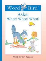 Word Bird Asks: What? What? What?