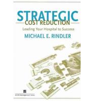 Strategic Cost Reduction : Leading Your Hospital to Success