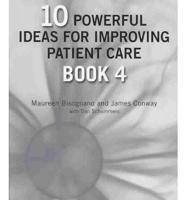 10 Powerful Ideas for Improving Patient Care. Book 4