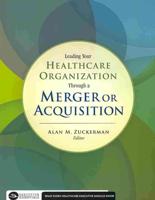 Leading Your Healthcare Organization Through a Merger or Acquisition