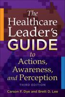 The Healthcare Leader's Guide to Actions, Awareness, and Perception