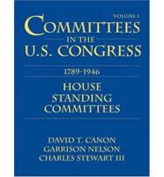 Committees in the U.S. Congress 1789-1946. V. 1 House Standing Committees