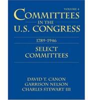 Committees in the U.S. Congress 1789-1946. V. 4 Select Committees