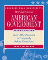 CQ's Desk Reference on American Government: Over 600 Answers to Frequently Asked Questions