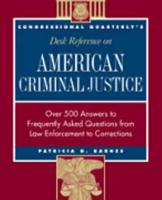 Congressional Quarterly's Desk Reference on American Criminal Justice