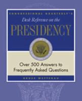 Congressional Quarterly's Desk Reference on the Presidency