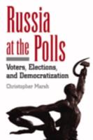 Russia at the Polls: Voters, Elections, and Democratization