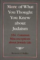 More of What You Thought You Knew About Judaism