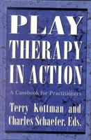 Play Therapy in Action: A Casebook for Practitioners