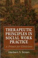 Therapeutic Principles in Social Work Practice: A Primer for Clinicians