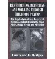 Remembering, Repeating, and Working Through Childhood Trauma