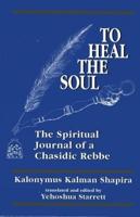 To Heal the Soul: The Spiritual Journal of a Chasidic Rebbe