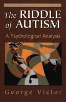 The Riddle of Autism: A Psychological Analysis