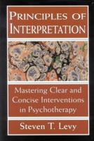 Principles of Interpretation: Mastering Clear and Concise Interventions in Psychotherapy, Revised Edition