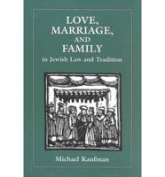 Love, Marriage, and Family in Jewish Law and Tradition