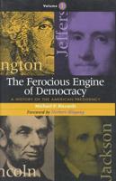 The Ferocious Engine of Democracy: A History of the American Presidency, Volume 1