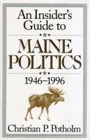 The Insider's Guide to Maine Politics, 1946-1996