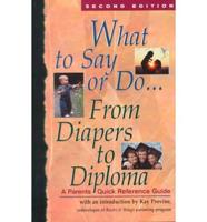 What to Say or Do-- From Diapers to Diploma