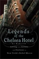 Legends of the Chelsea Hotel: Living with the Artists and Outlaws of New York's Rebel Mecca