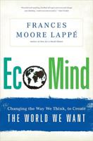 Ecomind: Changing the Way We Think, to Create the World We Want
