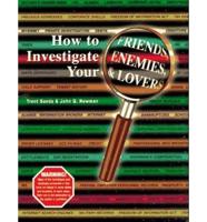 How to Investigate Your Friends, Enemies, and Lovers