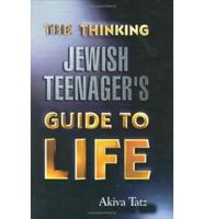 The Thinking Jewish Teenager's Guide to Life