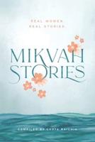 Mikvah Stories: A Collection of True Stories of Women Overcoming Today's Challenges