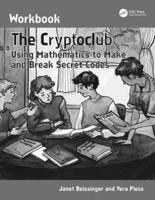 The Cryptoclub Workbook: Using Mathematics to Make and Break Secret Codes