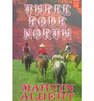 Three Rode North