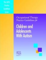 Occupational Therapy Practice Guidelines for Children and Adolescents With Autism