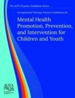 Occupational Therapy Practice Guidelines for Mental Health Promotion, Prevention, and Intervention for Children and Youth