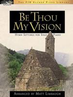 Be Thou My Vision - Hymn Settings For Solo Piano