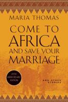Come to Africa and Save Your Marriage and Other Stories