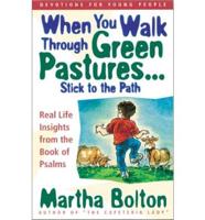 When You Walk Through Green Pastures-- Stick to the Path