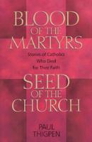 Blood of the Martyrs, Seed of the Church