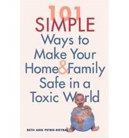 101 Simple Ways to Make Your Home & Family Safe in a Toxic World