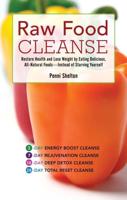 Raw Food Cleanse: Restore Health and Lose Weight by Eating Delicious, All-Natural Foods -- Instead of Starving Yourself
