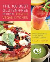 100 Best Gluten-Free Recipes for Your Vegan Kitchen: Delicious Smoothies, Soups, Salads, Entrees & Desserts