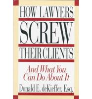 How Lawyers Screw Their Clients and What You Can Do About It