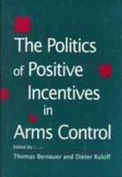 The Politics of Positive Incentives in Arms Control