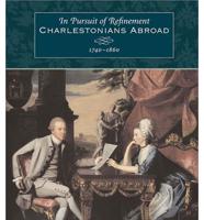 IN PURSUIT OF REFINEMENT-CHARLESTONIANS ABROAD 1740-1860