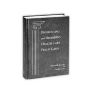 Prosecuting and Defending Health Care Fraud Cases