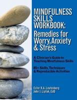 Mindfulness Skills Workbook: Remedies for Worry, Anxiety & Stress: A Clinicians Guide to Teaching Mindfulness Skills